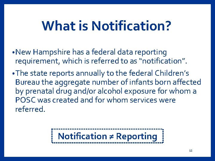 What is Notification? • New Hampshire has a federal data reporting requirement, which is