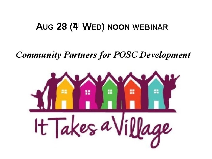 TH AUG 28 (4 WED) NOON WEBINAR Community Partners for POSC Development 