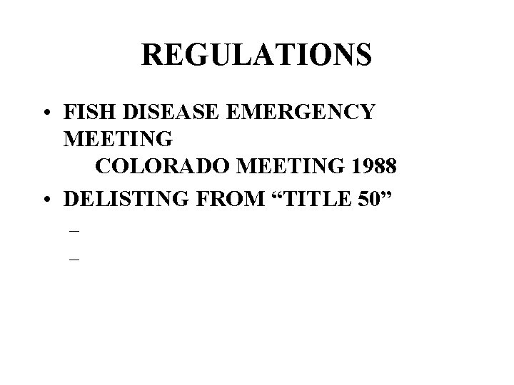 REGULATIONS • FISH DISEASE EMERGENCY MEETING COLORADO MEETING 1988 • DELISTING FROM “TITLE 50”