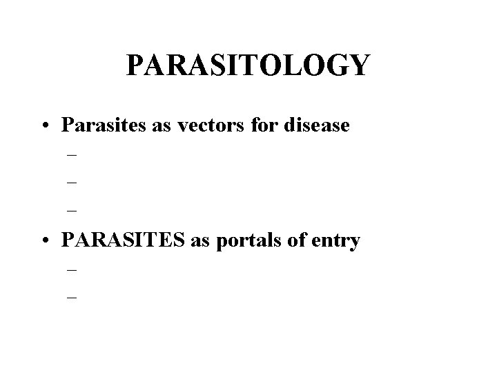 PARASITOLOGY • Parasites as vectors for disease – – – • PARASITES as portals