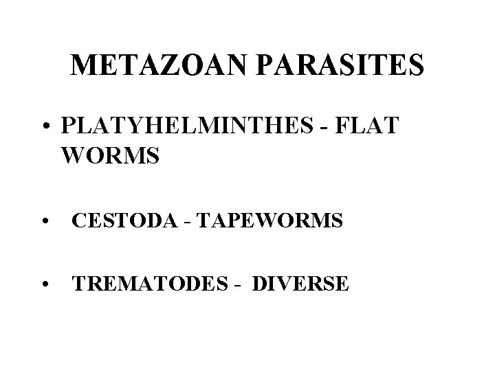 METAZOAN PARASITES • PLATYHELMINTHES - FLAT WORMS • CESTODA - TAPEWORMS • TREMATODES -