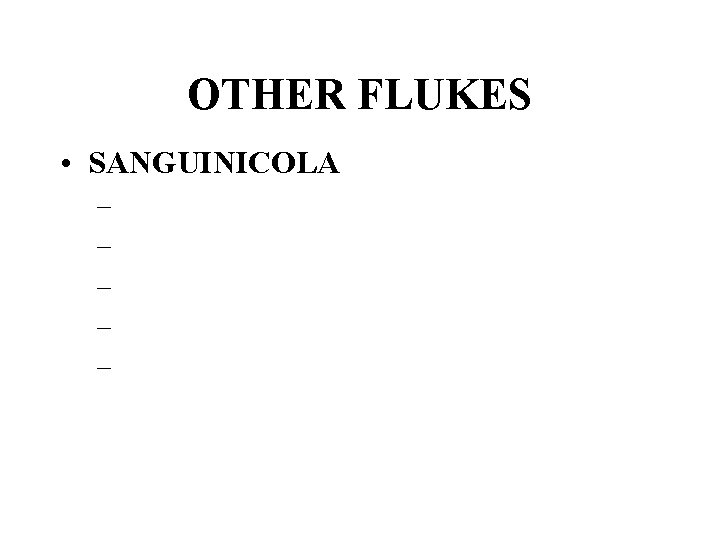 OTHER FLUKES • SANGUINICOLA – – – 