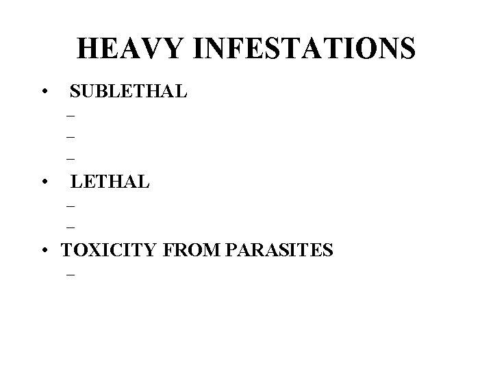 HEAVY INFESTATIONS • SUBLETHAL – – – • LETHAL – – • TOXICITY FROM
