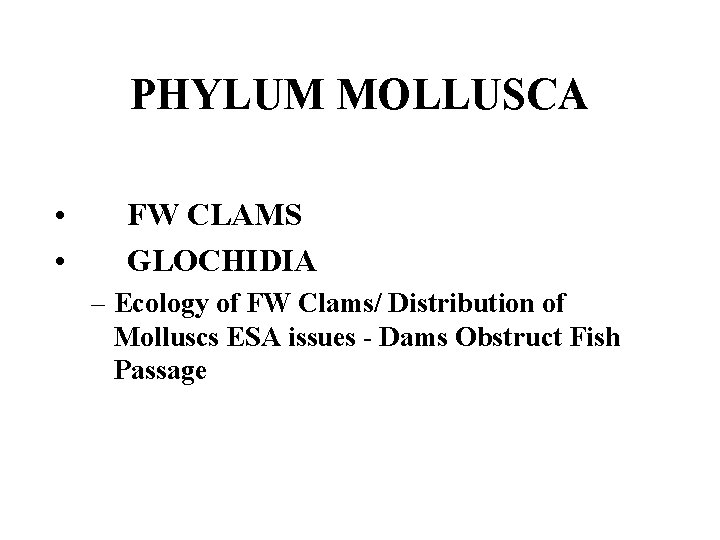 PHYLUM MOLLUSCA • • FW CLAMS GLOCHIDIA – Ecology of FW Clams/ Distribution of