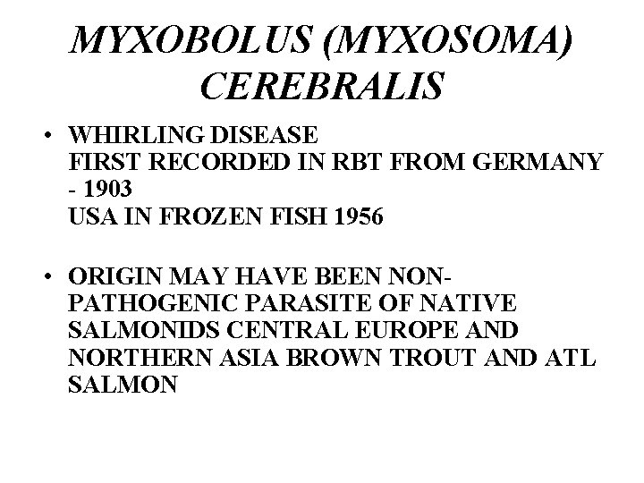 MYXOBOLUS (MYXOSOMA) CEREBRALIS • WHIRLING DISEASE FIRST RECORDED IN RBT FROM GERMANY - 1903