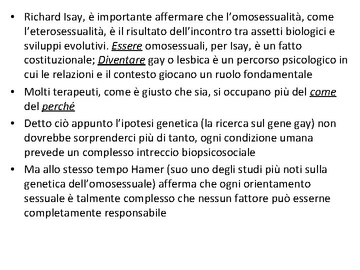  • Richard Isay, è importante affermare che l’omosessualità, come l’eterosessualità, è il risultato
