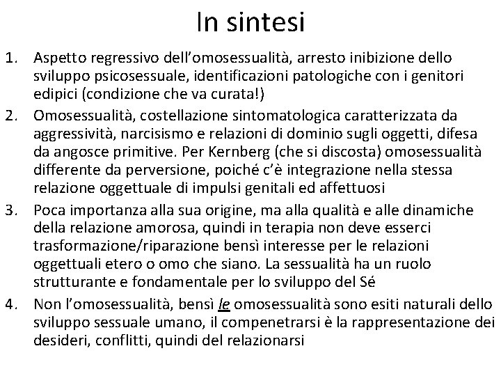 In sintesi 1. Aspetto regressivo dell’omosessualità, arresto inibizione dello sviluppo psicosessuale, identificazioni patologiche con