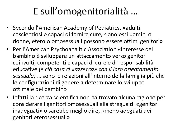 E sull’omogenitorialità … • Secondo l’American Academy of Pediatrics, «adulti coscienziosi e capaci di