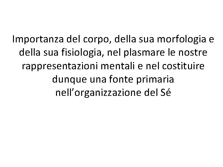 Importanza del corpo, della sua morfologia e della sua fisiologia, nel plasmare le nostre