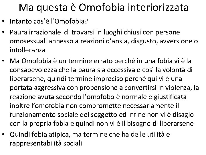 Ma questa è Omofobia interiorizzata • Intanto cos’è l’Omofobia? • Paura irrazionale di trovarsi