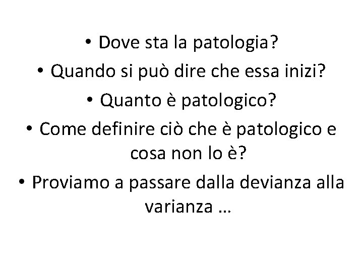  • Dove sta la patologia? • Quando si può dire che essa inizi?