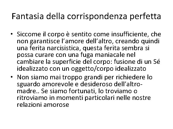 Fantasia della corrispondenza perfetta • Siccome il corpo è sentito come insufficiente, che non