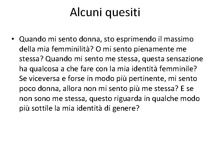 Alcuni quesiti • Quando mi sento donna, sto esprimendo il massimo della mia femminilità?