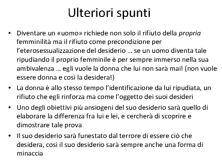 Ulteriori spunti • Diventare un «uomo» richiede non solo il rifiuto della propria femminilità