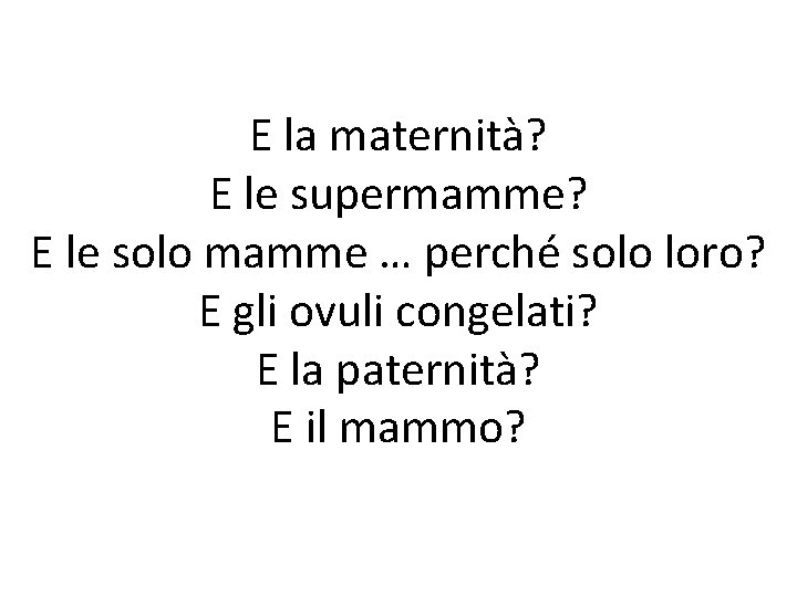 E la maternità? E le supermamme? E le solo mamme … perché solo loro?