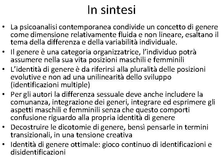 In sintesi • La psicoanalisi contemporanea condivide un concetto di genere come dimensione relativamente