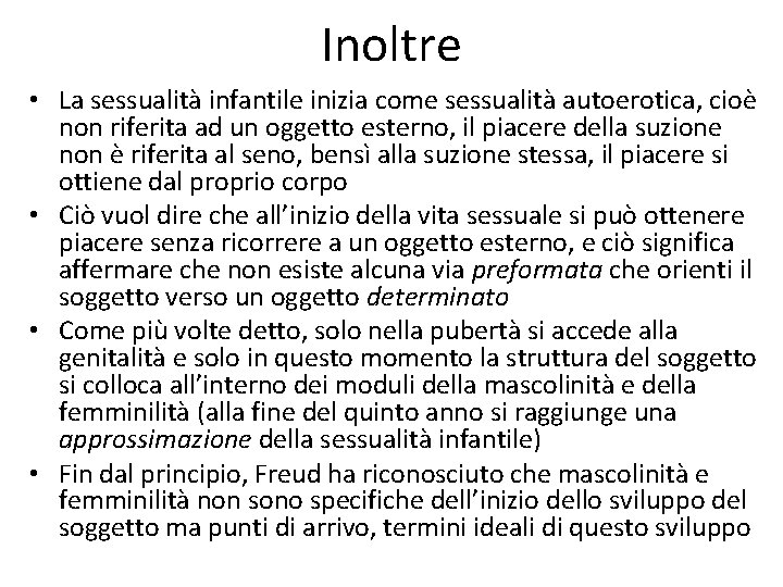 Inoltre • La sessualità infantile inizia come sessualità autoerotica, cioè non riferita ad un