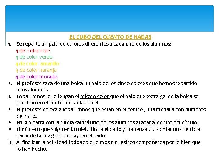 EL CUBO DEL CUENTO DE HADAS 1. Se reparte un palo de colores diferentes