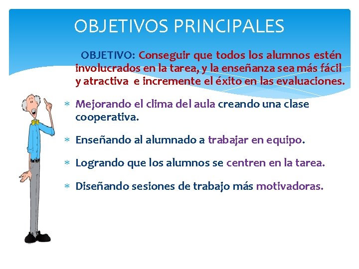 OBJETIVOS PRINCIPALES OBJETIVO: Conseguir que todos los alumnos estén involucrados en la tarea, y