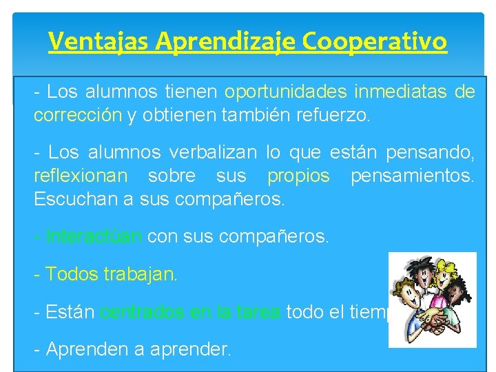 Ventajas Aprendizaje Cooperativo § - Los alumnos tienen oportunidades inmediatas de corrección y obtienen