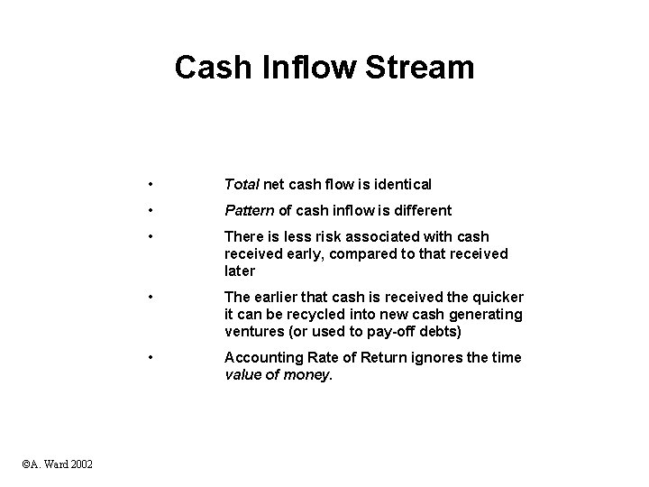 Cash Inflow Stream ©A. Ward 2002 • Total net cash flow is identical •