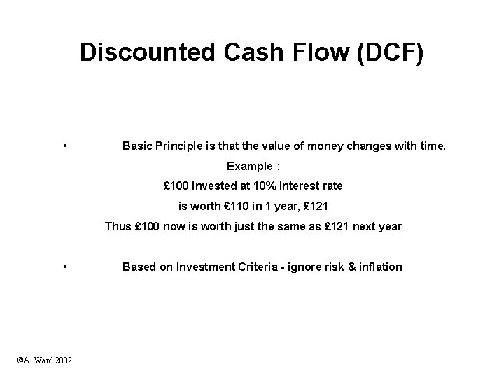 Discounted Cash Flow (DCF) • Basic Principle is that the value of money changes