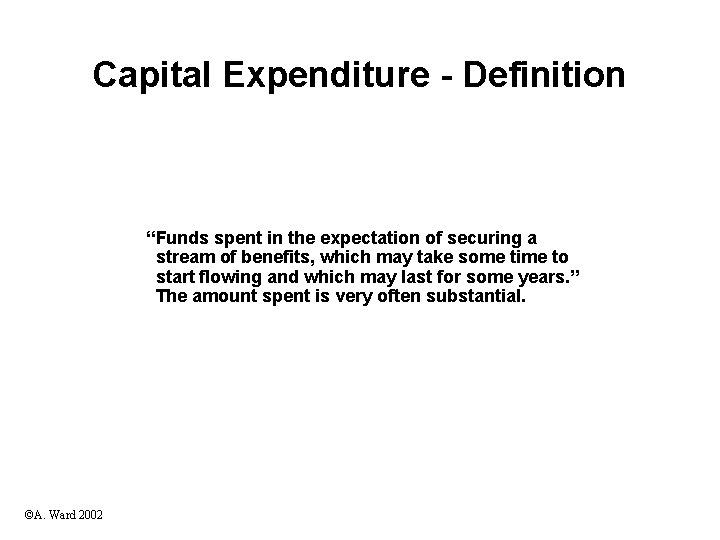 Capital Expenditure - Definition “Funds spent in the expectation of securing a stream of