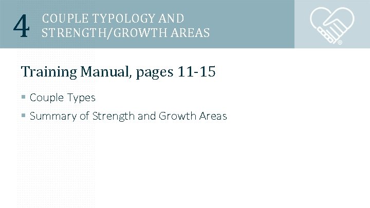 4 COUPLE TYPOLOGY AND STRENGTH/GROWTH AREAS Training Manual, pages 11 -15 § Couple Types