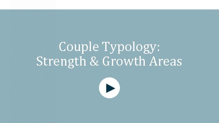 Couple Typology: Strength & Growth Areas 