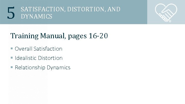 5 SATISFACTION, DISTORTION, AND DYNAMICS Training Manual, pages 16 -20 § Overall Satisfaction §