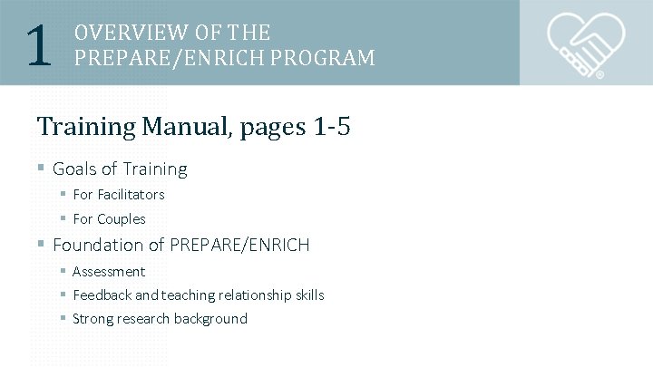 1 OVERVIEW OF THE PREPARE/ENRICH PROGRAM Training Manual, pages 1 -5 § Goals of