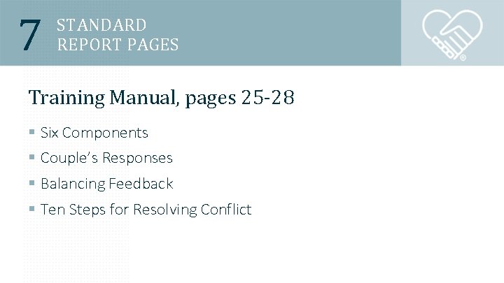 7 STANDARD REPORT PAGES Training Manual, pages 25 -28 § Six Components § Couple’s