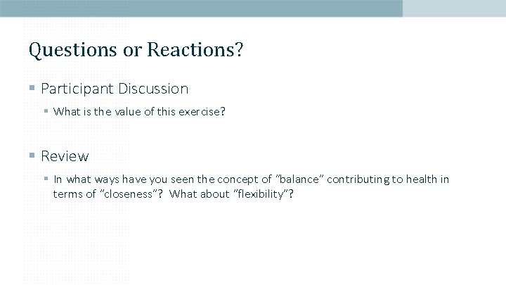 Questions or Reactions? § Participant Discussion § What is the value of this exercise?