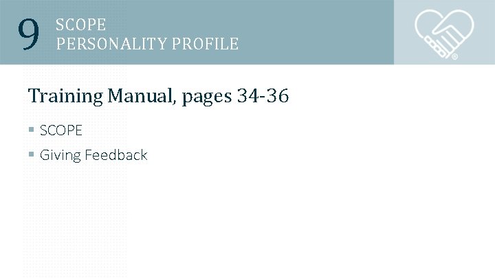 9 SCOPE PERSONALITY PROFILE Training Manual, pages 34 -36 § SCOPE § Giving Feedback