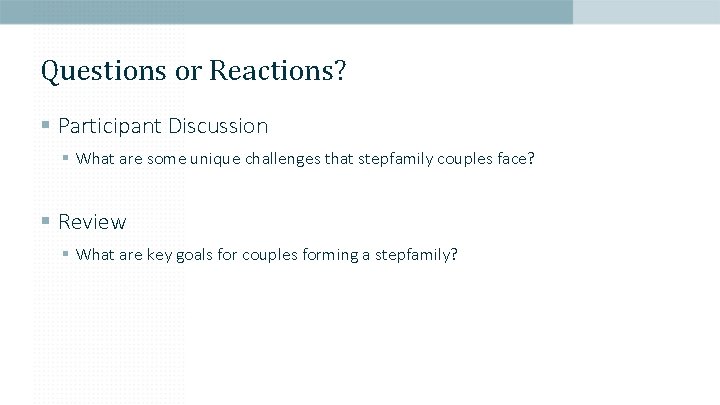 Questions or Reactions? § Participant Discussion § What are some unique challenges that stepfamily