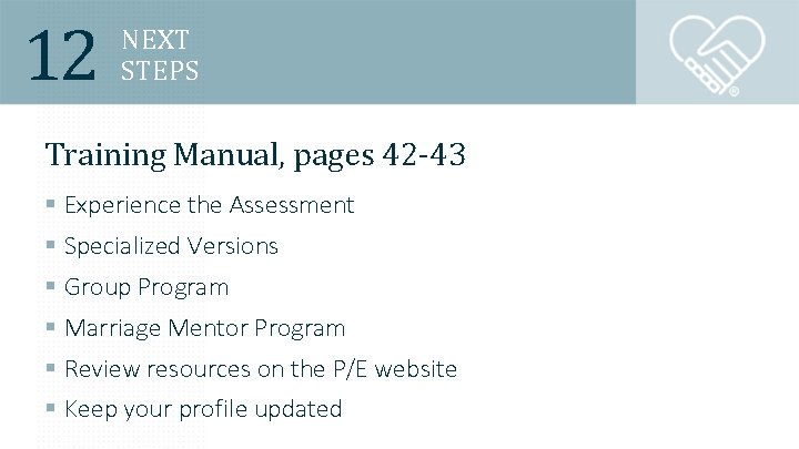 12 NEXT STEPS Training Manual, pages 42 -43 § Experience the Assessment § Specialized