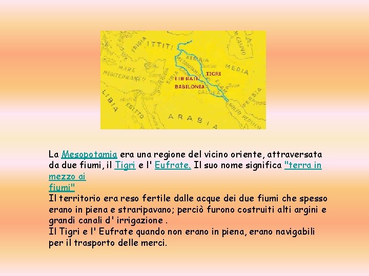La Mesopotamia era una regione del vicino oriente, attraversata da due fiumi, il Tigri