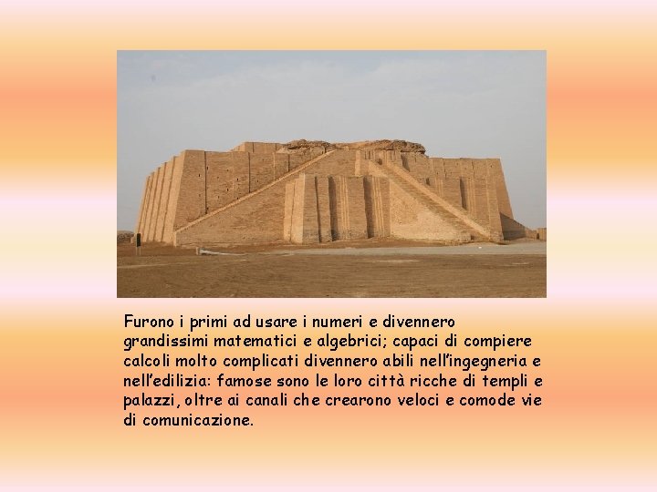 Furono i primi ad usare i numeri e divennero grandissimi matematici e algebrici; capaci