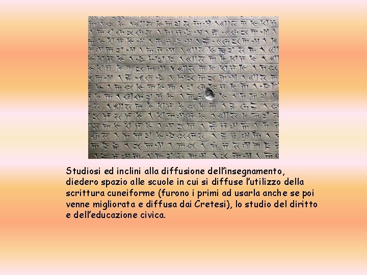 Studiosi ed inclini alla diffusione dell’insegnamento, diedero spazio alle scuole in cui si diffuse