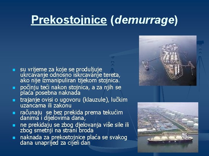 Prekostojnice (demurrage) n n n su vrijeme za koje se produljuje ukrcavanje odnosno iskrcavanje