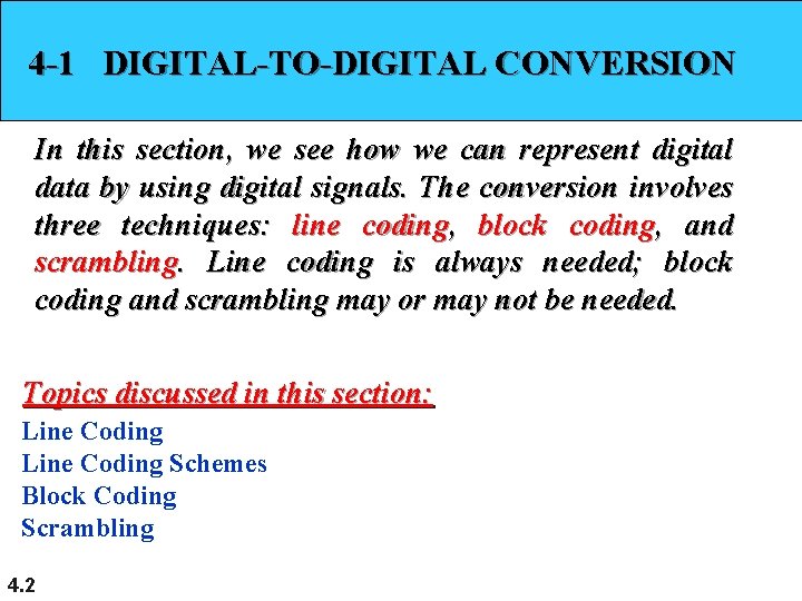 4 -1 DIGITAL-TO-DIGITAL CONVERSION In this section, we see how we can represent digital