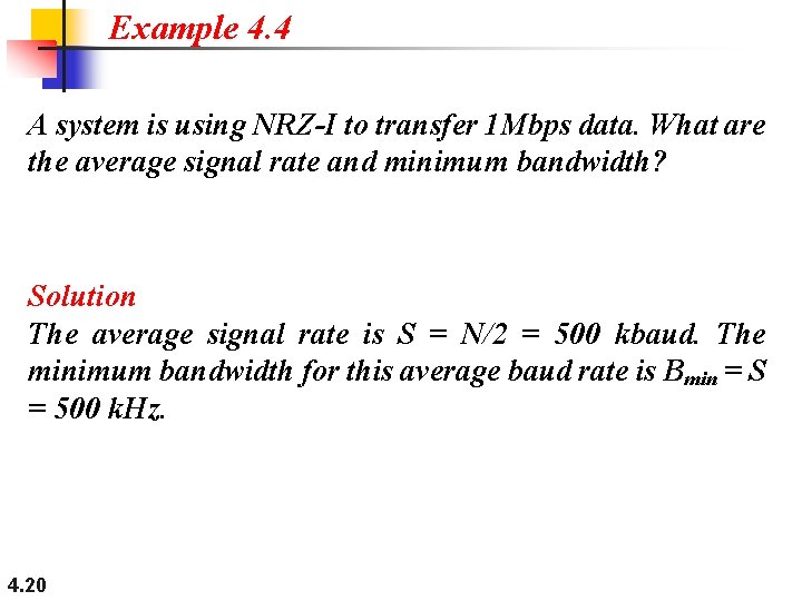 Example 4. 4 A system is using NRZ-I to transfer 1 Mbps data. What