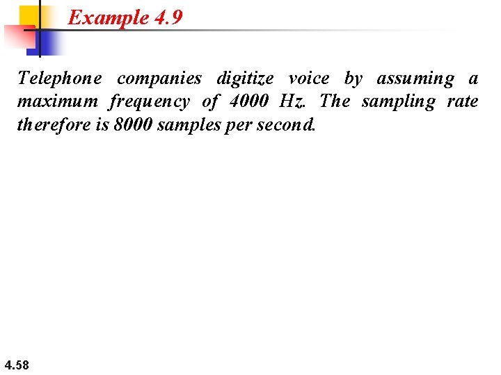 Example 4. 9 Telephone companies digitize voice by assuming a maximum frequency of 4000