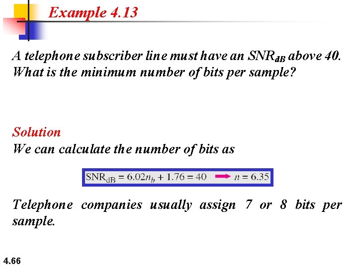 Example 4. 13 A telephone subscriber line must have an SNRd. B above 40.