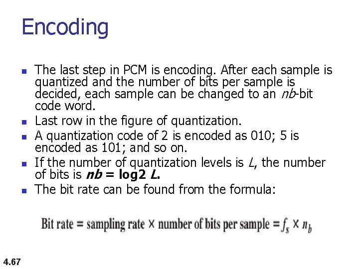 Encoding n n n 4. 67 The last step in PCM is encoding. After