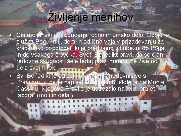 Življenje menihov • Cistercijanski red poudarja ročno in umsko delo. Oboje je služba Bogu