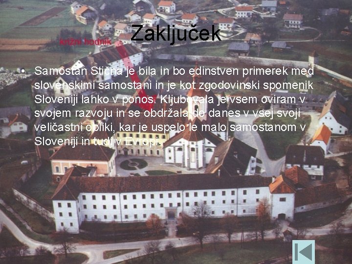 Zaključek • Samostan Stična je bila in bo edinstven primerek med slovenskimi samostani in