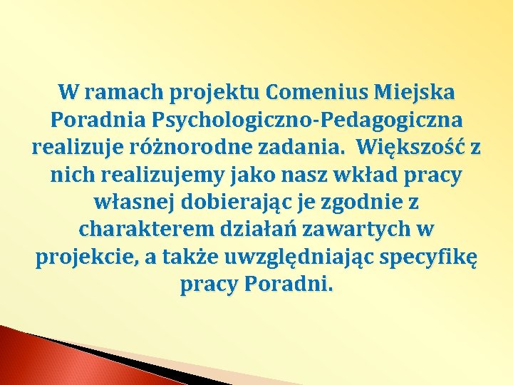 W ramach projektu Comenius Miejska Poradnia Psychologiczno-Pedagogiczna realizuje różnorodne zadania. Większość z nich realizujemy