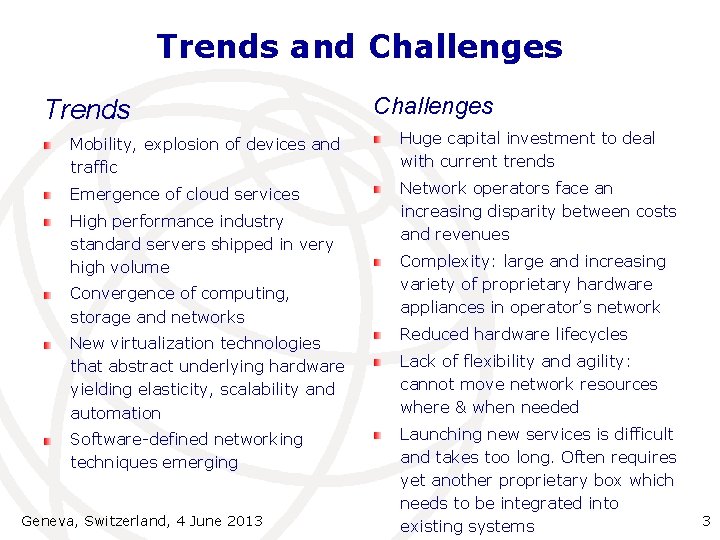 Trends and Challenges Trends Challenges Mobility, explosion of devices and traffic Huge capital investment