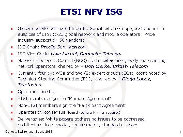 ETSI NFV ISG Global operators-initiated Industry Specification Group (ISG) under the auspices of ETSI